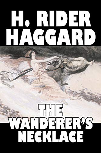 9781603122337: The Wanderer's Necklace by H. Rider Haggard, Fiction, Fantasy, Historical, Action & Adventure, Fairy Tales, Folk Tales, Legends & Mythology