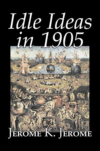 Idle Ideas in 1905 by Jerome K. Jerome, Fiction, Classics, Literary (9781603122733) by Jerome, Jerome K
