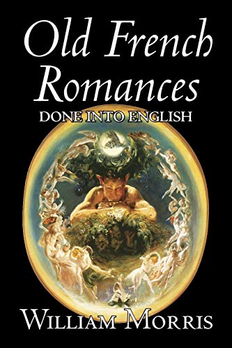 Old French Romances Done into English (9781603122795) by Morris, William