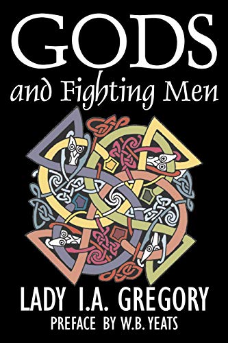 9781603123907: Gods and Fighting Men by Lady I. A. Gregory, Fiction, Fantasy, Literary, Fairy Tales, Folk Tales, Legends & Mythology