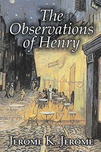 9781603123976: The Observations Of Henry By Jerome K. Jerome, Fiction, Classics, Literary, Historical