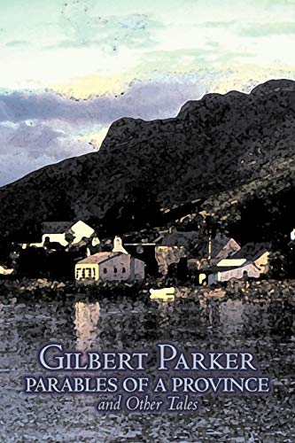 Parables of a Province and Other Tales (9781603125444) by Parker, Gilbert