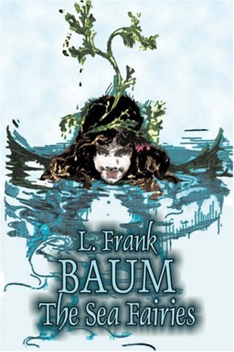 9781603126335: The Sea Fairies by L. Frank Baum, Fiction, Fantasy, Literary, Fairy Tales, Folk Tales, Legends & Mythology