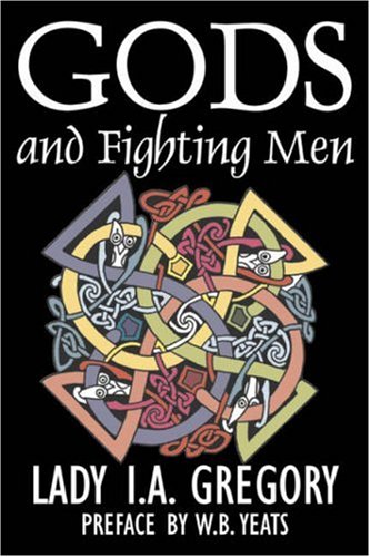 9781603126489: Gods and Fighting Men by Lady I. A. Gregory, Fiction, Fantasy, Literary, Fairy Tales, Folk Tales, Legends & Mythology