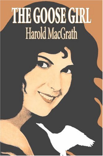 The Goose Girl by Harold MacGrath, Fiction, Classics, Action & Adventure (9781603126595) by Macgrath, Harold