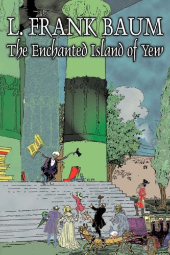 9781603126724: The Enchanted Island of Yew by L. Frank Baum, Fiction, Fantasy, Fairy Tales, Folk Tales, Legends & Mythology