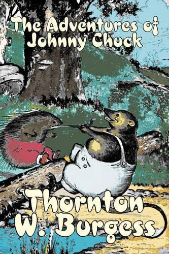 9781603127554: The Adventures of Johnny Chuck by Thornton Burgess, Fiction, Animals, Fantasy & Magic