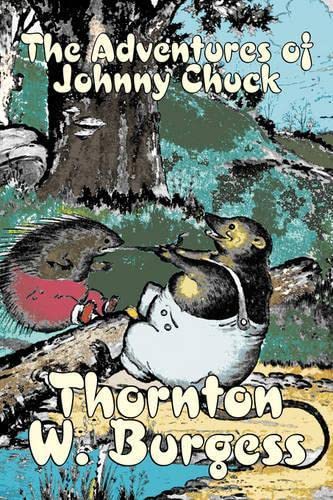 The Adventures of Johnny Chuck (9781603127554) by Thornton W. Burgess