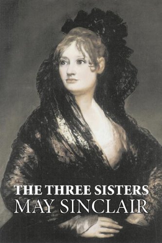 9781603127844: The Three Sisters by May Sinclair, Fiction, Literary, Romance