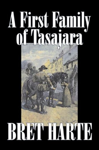 9781603128582: A First Family of Tasajara by Bret Harte, Fiction, Literary, Westerns, Historical