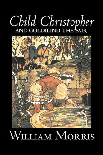 9781603128681: Child Christopher and Goldilind the Fair by Wiliam Morris, Fiction, Classics, Literary, Fairy Tales, Folk Tales, Legends & Mythology