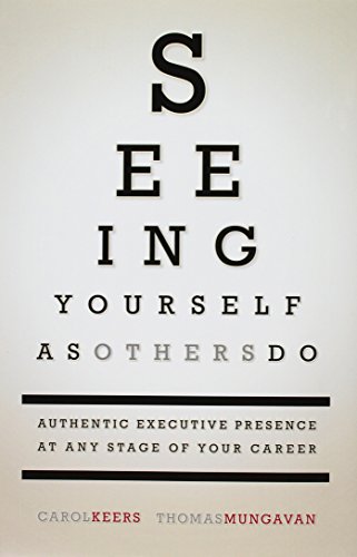 Seeing Yourself as Others Do: Authentic Executive Presence at Any Stage of Your Career