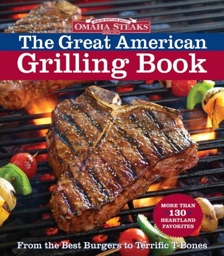 Beispielbild fr Omaha Steaks the Great American Grilling Book : From the Best Burgers to Terrific T-Bones zum Verkauf von Better World Books: West