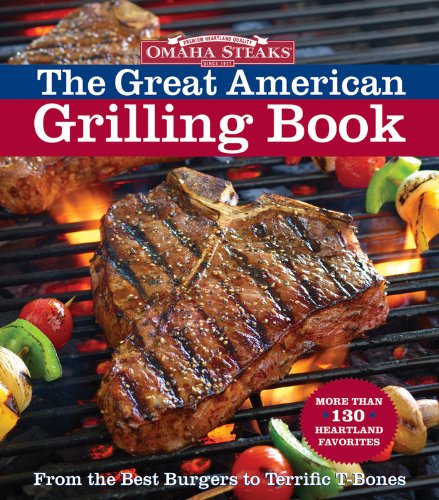 Stock image for Omaha Steaks the Great American Grilling Book : From the Best Burgers to Terrific T-Bones for sale by Better World Books: West