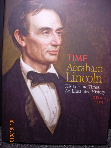 Beispielbild fr TIME Abraham Lincoln: His Life and Times: An Illustrated History zum Verkauf von The Maryland Book Bank