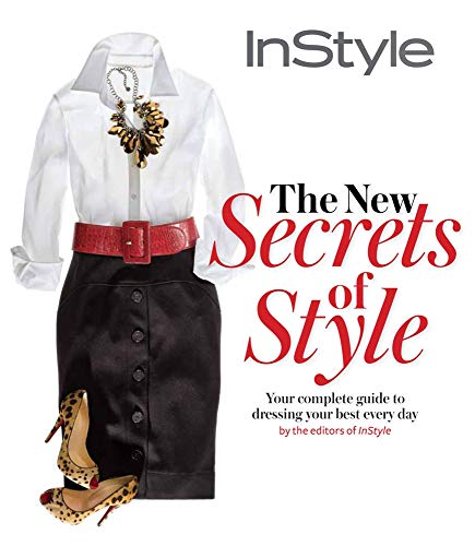 Stock image for Instyle the New Secrets of Style : Your Complete Guide to Dressing Your Best Every Day for sale by Better World Books