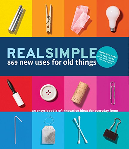 Beispielbild fr Real Simple 869 New Uses for Old Things: An Encyclopedia of Innovative Ideas for Everyday Items zum Verkauf von SecondSale