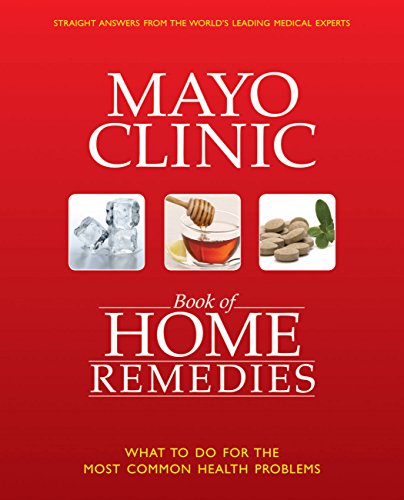 The Mayo Clinic Book of Home Remedies: What to Do For The Most Common Health Problems (9781603201599) by Mayo Clinic