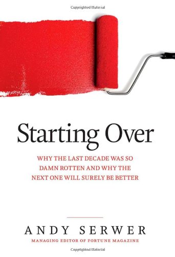 Imagen de archivo de Starting Over : Why the Last Decade Was So Damn Rotten and Why the Next One Will Surely Be Better a la venta por Better World Books