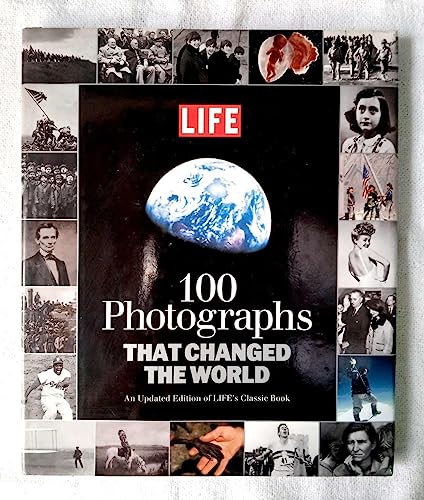 LIFE 100 Photographs that Changed the World: An Updated Edition of LIFE's Classic Book (9781603201766) by Editors Of Life
