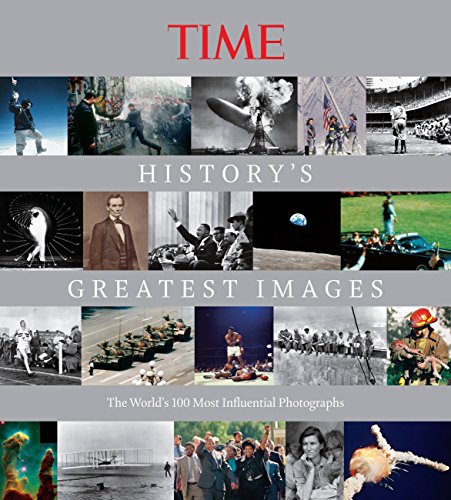 Imagen de archivo de Time History's Greatest Images: The World's 100 Most Influential Photographs a la venta por Half Price Books Inc.