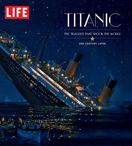 LIFE Titanic: The Tragedy that Shook the World: One Century Later (9781603202138) by Editors Of Life