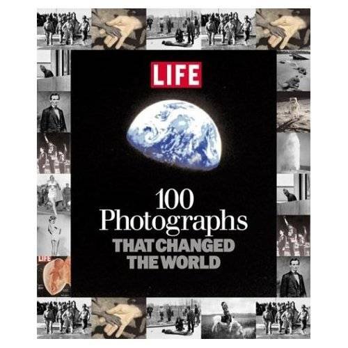 100 Photographs That Changed the World. (9781603206747) by Life Magazine