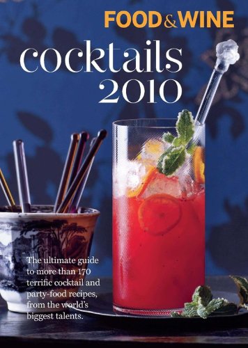 Beispielbild fr Food & Wine Cocktails 2010: The Ultimate Source for 160-Plus Terrific Cocktail & Party-Food Recipes from the World's Biggest Talents zum Verkauf von SecondSale