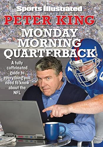 Sports Illustrated Monday Morning Quarterback: A Fully Caffeinated Guide to Everything You Need to Know About the NFL (9781603208680) by King, Peter