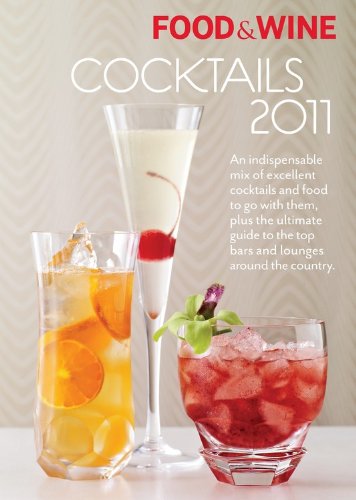 Imagen de archivo de Food & Wine Cocktails 2011: An indispensable mix of excellent cocktails and food to go with them, plus the ultimate guide to the top bars and lounges around the country. a la venta por SecondSale