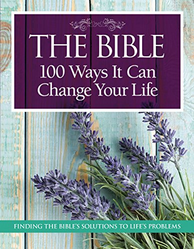 9781603209748: The Bible: 100 Ways It Can Change Your Life: Finding the Bible's Solutions to Life's Problems