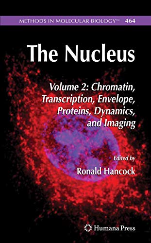 The Nucleus. Volume 2: Chromatin, Transcription, Envelope, Proteins, Dynamics and Imaging