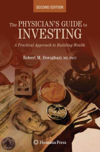 The Physician*s Guide To Investing: A Practical Approach To Building Wealth