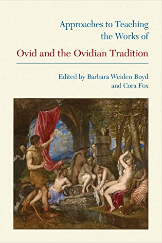 Approaches to Teaching the Works of Ovid and the Ovidian Tradition. Approaches to Teaching World Literature, Vol. 113. - Boyd, Barbara Weiden (ed.) and Cora (ed.) Fox