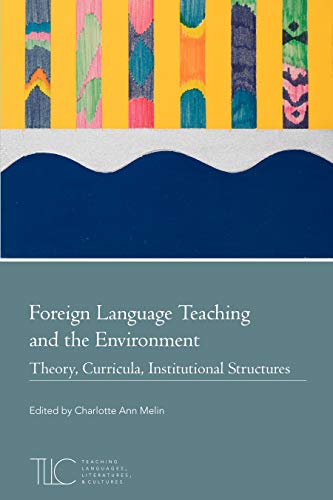 Imagen de archivo de Foreign Language Teaching and the Environment: Theory, Curricula, Institutional Structures (Teaching Languages, Literatures, and Cultures) a la venta por SecondSale