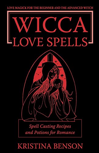 Beispielbild fr Wicca Love Spells: Love Magick for the Beginner and the Advanced Witch - Spell Casting Recipes and Potions for Romance zum Verkauf von Chiron Media