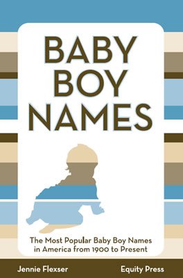 9781603320504: Baby Boy Names: The Most Popular Baby Boy Names in America from 1900 to Present