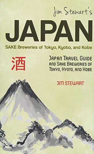 Stock image for Jim Stewart's Japan: Sake Breweries of Tokyo, Kyoto, and Kobe: Japan travel guide and sake breweries of Tokyo, Kyoto, and Kobe for sale by ThriftBooks-Atlanta