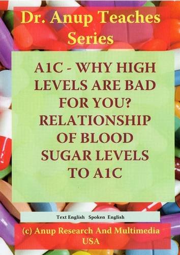 9781603351126: A1C -- Why High Levels Are Bad For You? Relationship of Blood Sugar Levels to A1C DVD (Dr. Anup Teaches)
