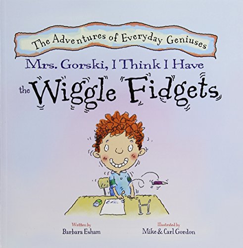 Stock image for Mrs. Gorski, I Think I Have the Wiggle Fidgets (New Edition) (Adventures of Everyday Geniuses) (The Adventures of Everyday Geniuses) for sale by SecondSale