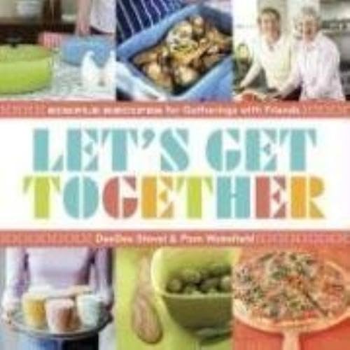 Stock image for Let's Get Together: Simple Recipes for Gatherings With Friends for sale by Wonder Book