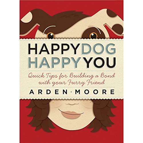 Imagen de archivo de Happy Dog, Happy You: Quick Tips for Building a Bond with Your Furry Friend a la venta por Ebooksweb