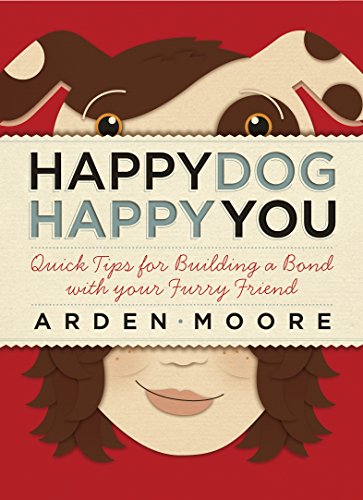 Stock image for Happy Dog, Happy You: Quick Tips for Building a Bond with Your Furry Friend for sale by Ebooksweb