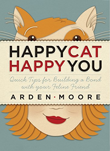 Stock image for Happy Cat, Happy You : Quick Tips for Building a Bond with Your Feline Friend for sale by Better World Books