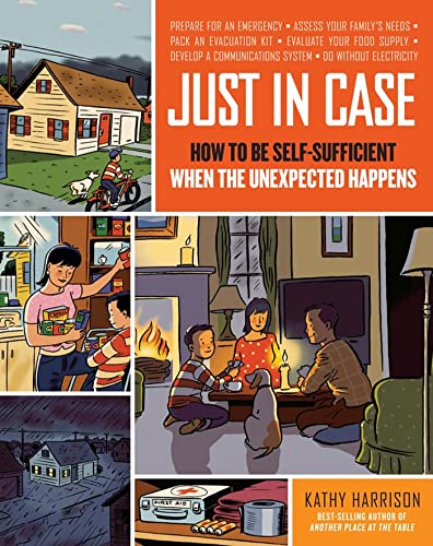 Just in Case: How to be Self-Sufficient when the Unexpected Happens (9781603420358) by Kathy Harrison