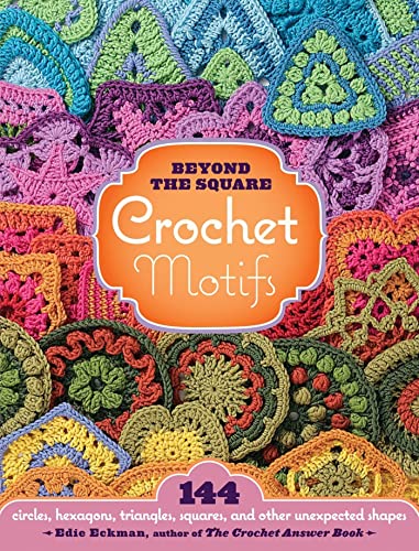 Imagen de archivo de Beyond-the-Square Crochet Motifs: 144 circles, hexagons, triangles, squares, and other unexpected shapes a la venta por SecondSale