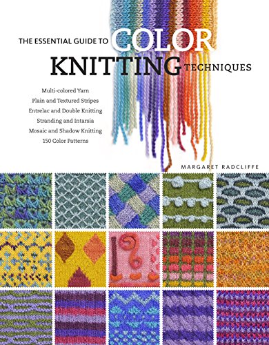 The Essential Guide to Color Knitting Techniques (9781603420402) by Radcliffe, Margaret