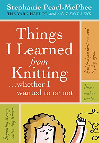 9781603420624: Things I Learned From Knitting: ...whether I wanted to or not