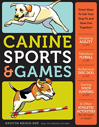 Stock image for Canine Sports & Games: Great Ways to Get Your Dog Fit and Have Fun Together! for sale by Once Upon A Time Books