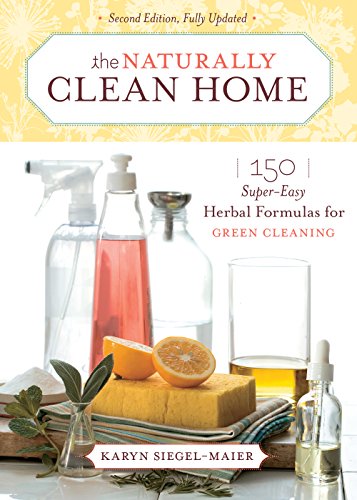 Stock image for The Naturally Clean Home: 150 Super-Easy Herbal Formulas for Green Cleaning for sale by SecondSale